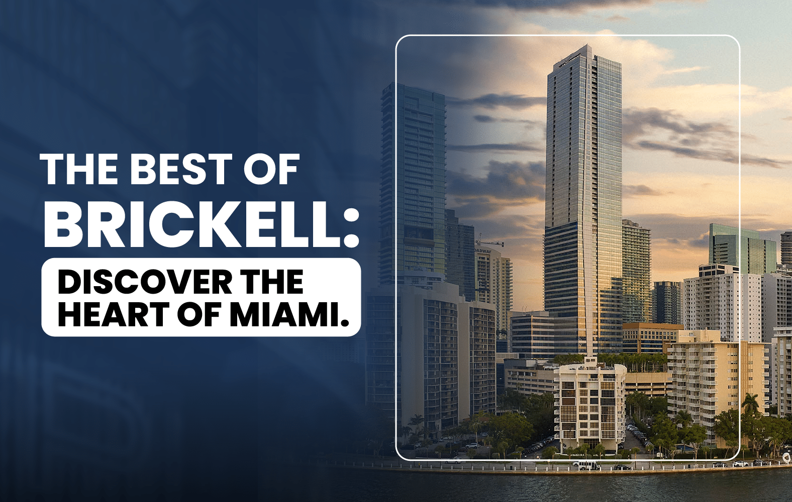 The Best of Brickell: Discover the Heart of Miami.