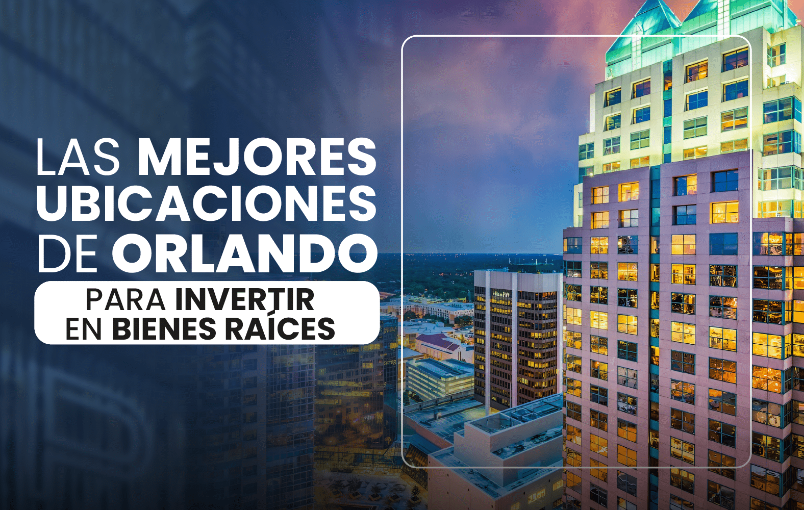 Las mejores ubicaciones de Orlando para invertir en bienes raíces: