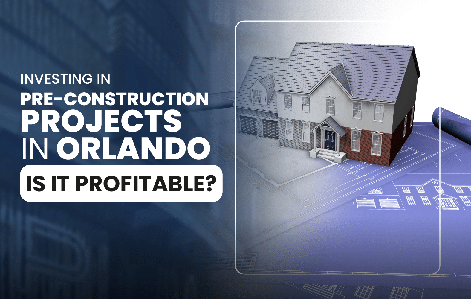 Investing in Pre-Construction Projects in Orlando: Is It Profitable?