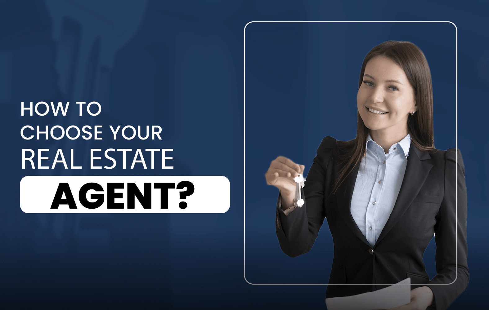 How to Choose Your Real Estate Agent?