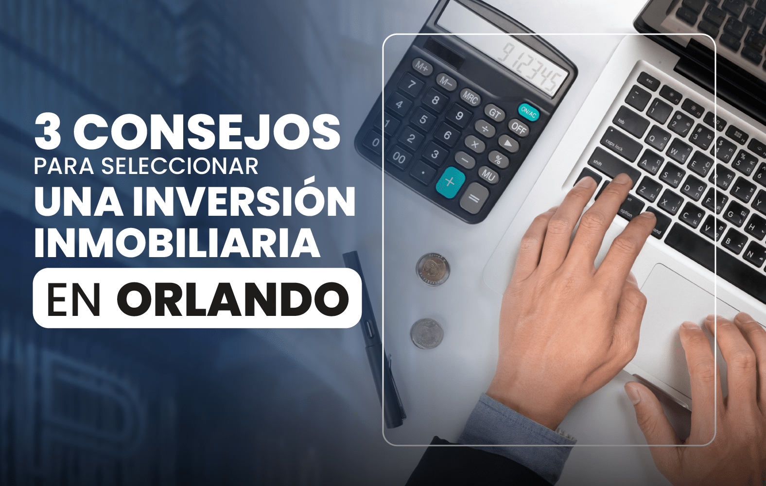 3 consejos para seleccionar una inversión inmobiliaria en Orlando: