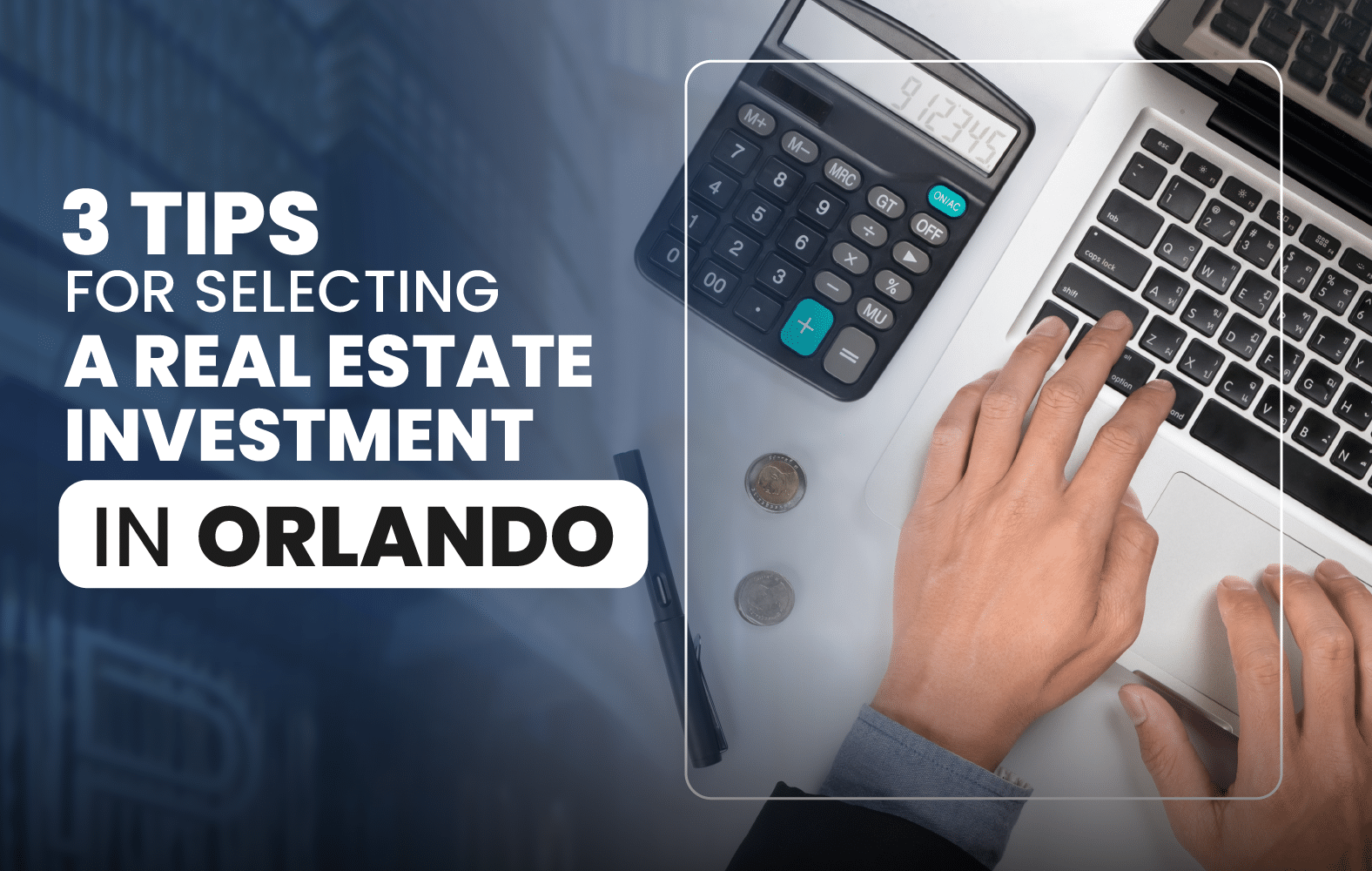  3 Tips for Selecting a Real Estate Investment in Orlando: