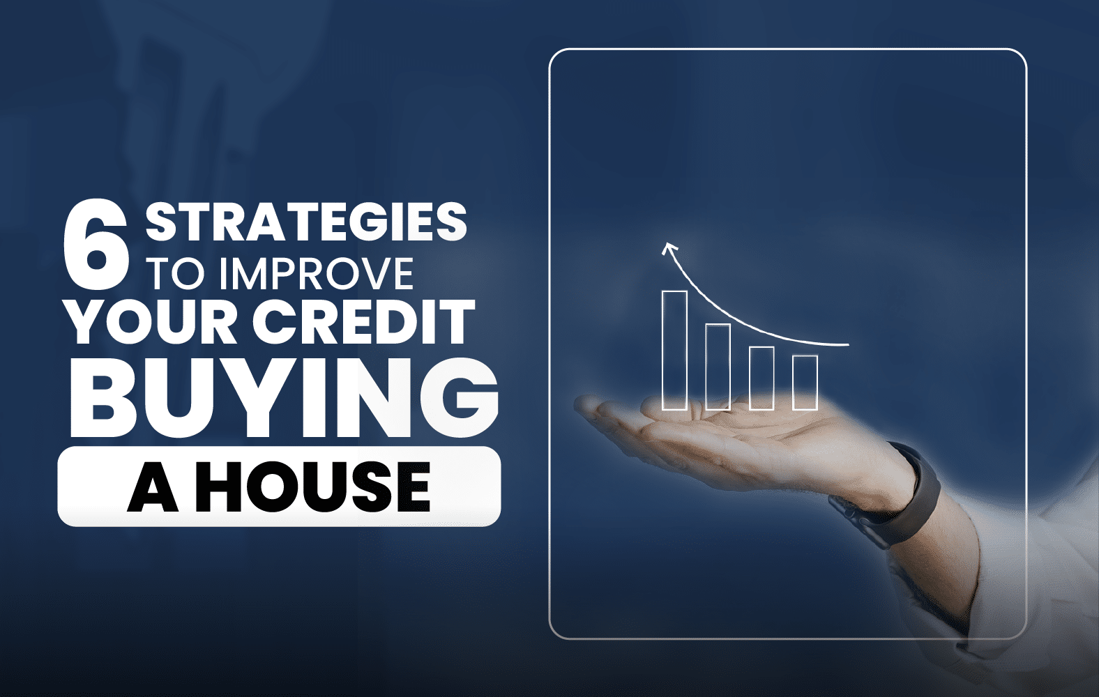 6 strategies to improve your credit before buying a house: