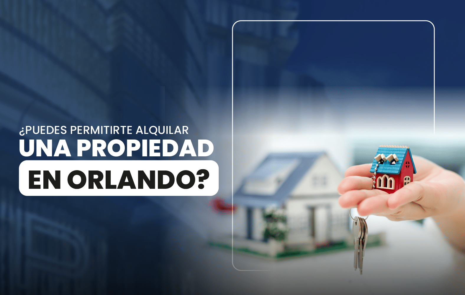  ¿Puedes permitirte alquilar una propiedad en Orlando?