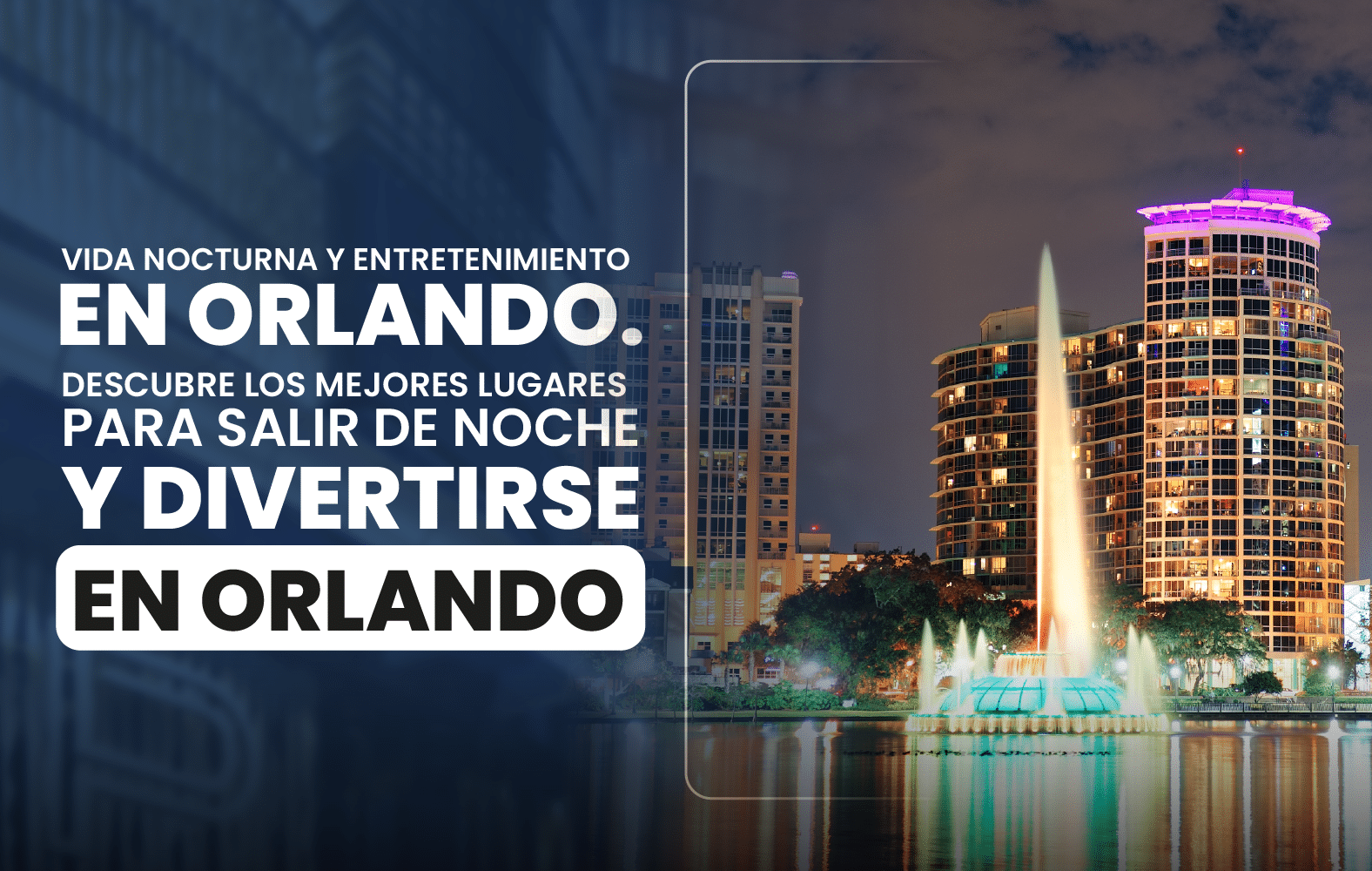 Vida nocturna y entretenimiento en Orlando. Descubre los mejores lugares para salir de noche y divertirse en Orlando.