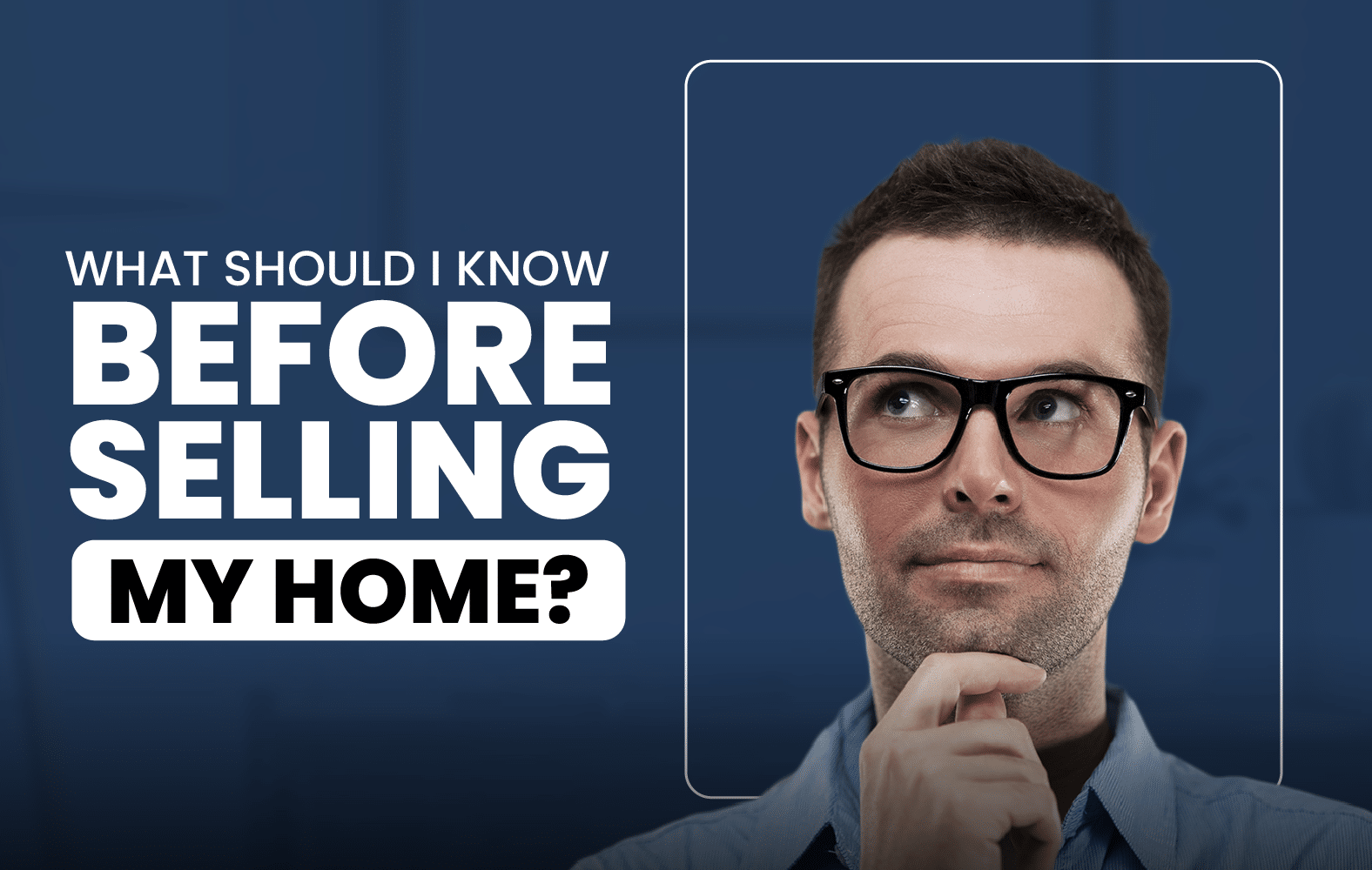 What Should I Know Before Selling My Home?