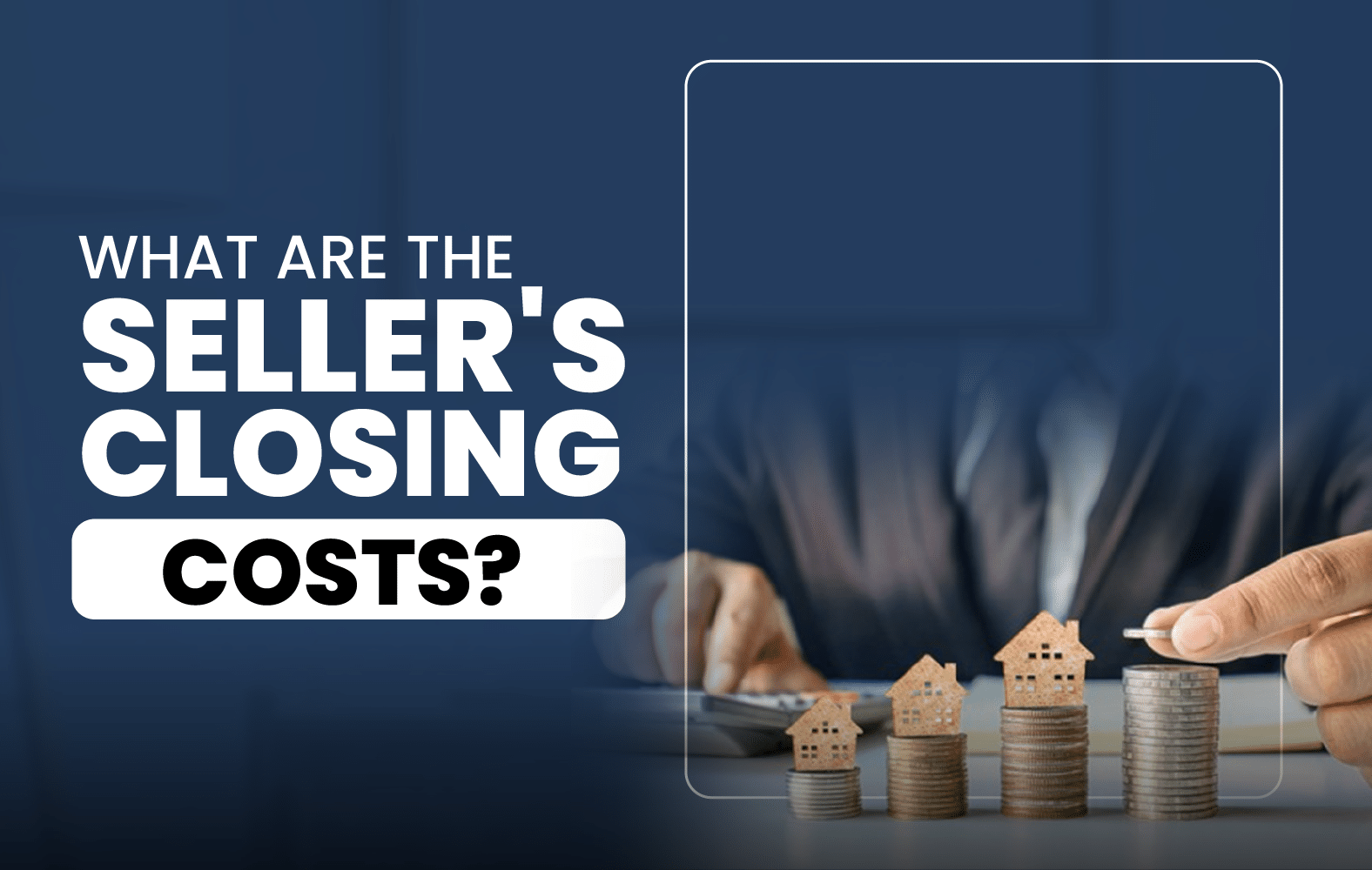What Are the Seller’s Closing Costs?