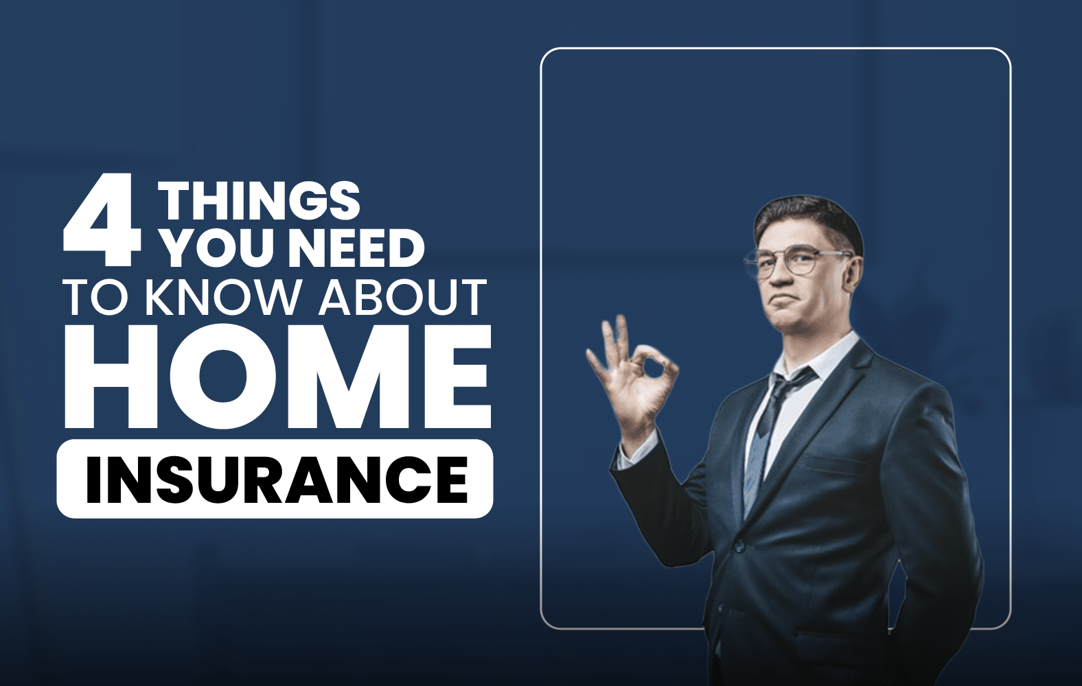 4 Things You Need to Know About Home Insurance