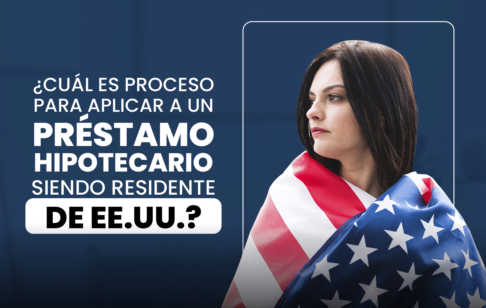 ¿Cuál es el proceso para solicitar un préstamo hipotecario siendo residente en EE.UU.?