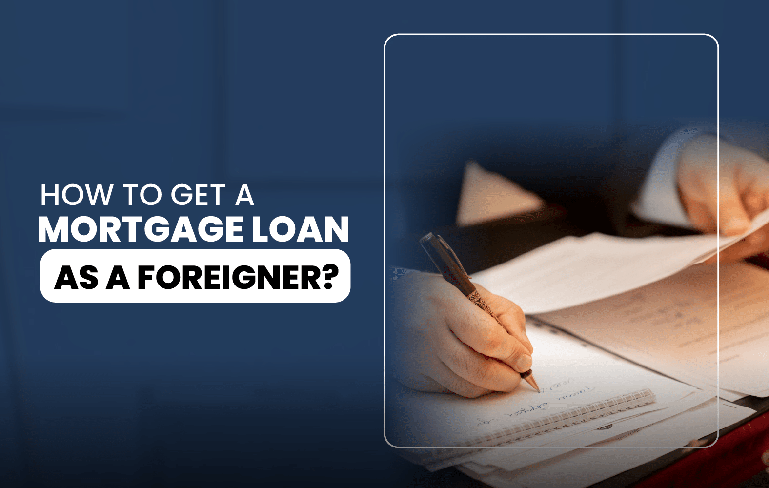 How to Get a Mortgage Loan as a Foreigner?